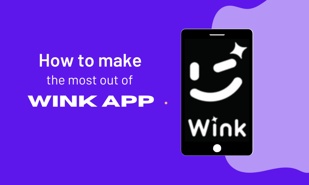 make the most out of wink app